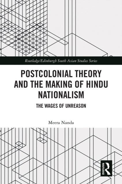 Postcolonial Theory and the Making of Hindu Nationalism - The Wages of Unreason
