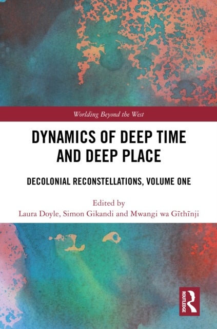 Dynamics of Deep Time and Deep Place - Decolonial Reconstellations, Volume One