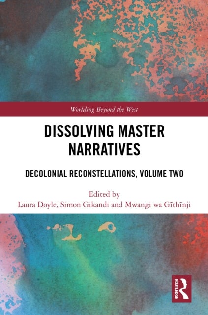 Dissolving Master Narratives - Decolonial Reconstellations, Volume Two
