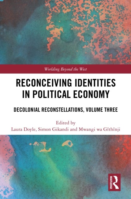 Reconceiving Identities in Political Economy - Decolonial Reconstellations, Volume Three