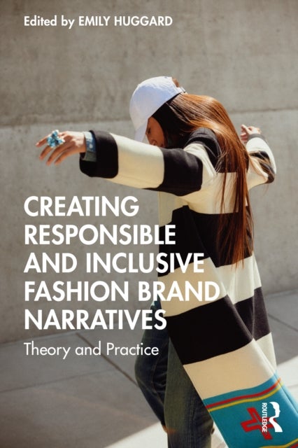 Creating Responsible and Inclusive Fashion Brand Narratives - Theory and Practice