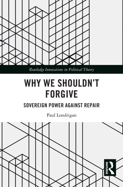 Why We Shouldn''t Forgive - Sovereign Power Against Repair