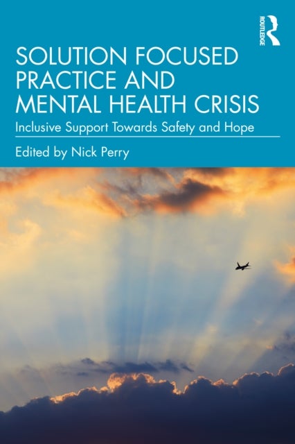 Solution Focused Practice and Mental Health Crisis - Inclusive Support Towards Safety and Hope