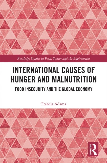 International Causes of Hunger and Malnutrition - Food Insecurity and the Global Economy