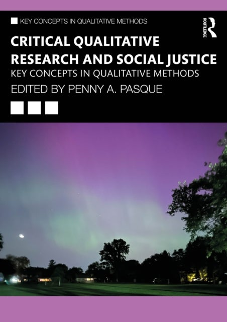 Critical Qualitative Research and Social Justice - Key Concepts in Qualitative Methods