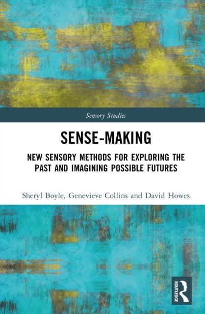 Sense-Making - New Sensory Methods for Exploring the Past and Imagining Possible Futures