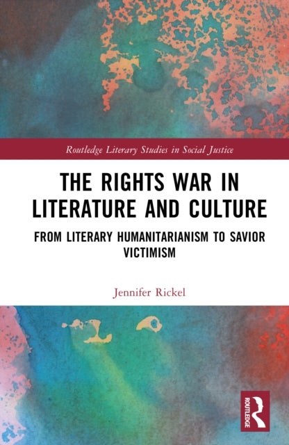 The Rights War in Literature and Culture - From Literary Humanitarianism to Savior Victimism