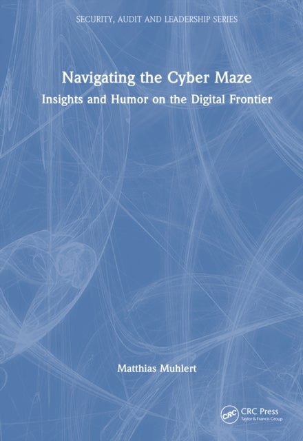 Navigating the Cyber Maze - Insights and Humor on the Digital Frontier