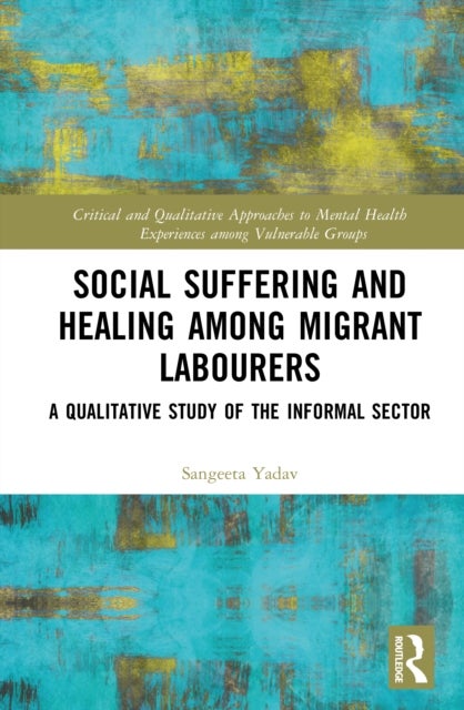 Social Suffering and Healing among Migrant Labourers - A Qualitative Study of the Informal Sector
