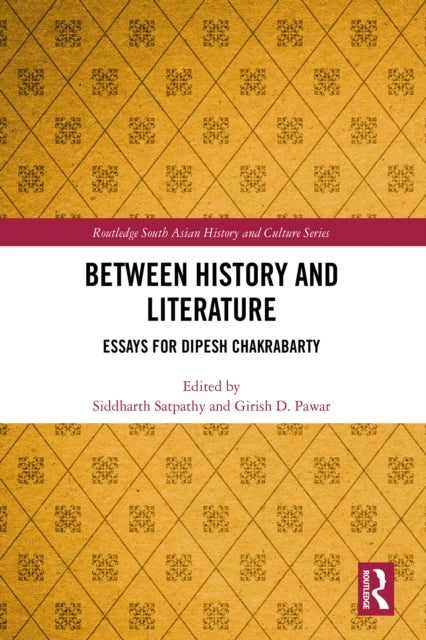 Between History and Literature - Essays for Dipesh Chakrabarty