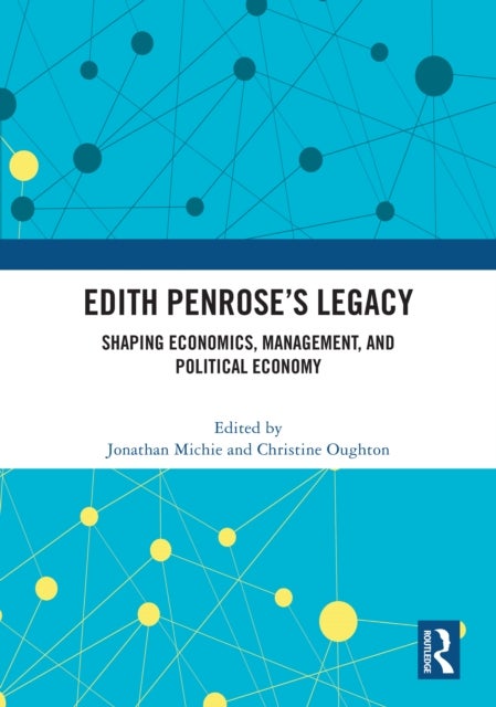 Edith Penrose's Legacy - Shaping Economics, Management, and Political Economy