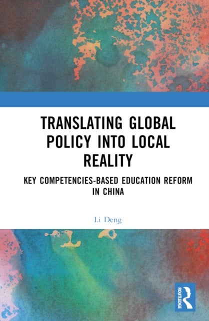 Translating Global Policy into Local Reality - Key Competencies-Based Education Reform in China