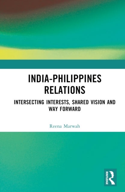 India-Philippines Relations - Intersecting Interests, Shared Vision and Way Forward