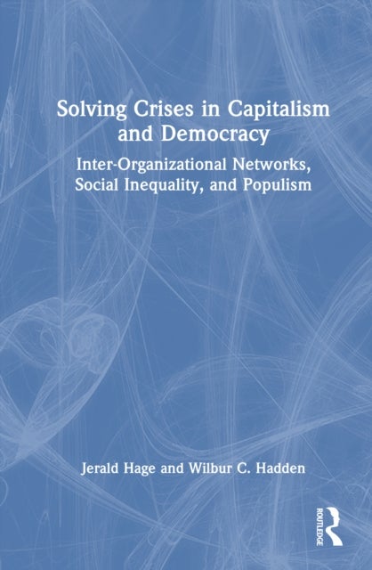Solving Crises in Capitalism and Democracy - Inter-Organizational Networks, Social Inequality, and Populism