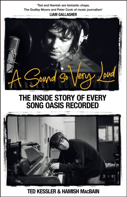 A Sound So Very Loud - The Inside Story of Every Song Oasis Recorded