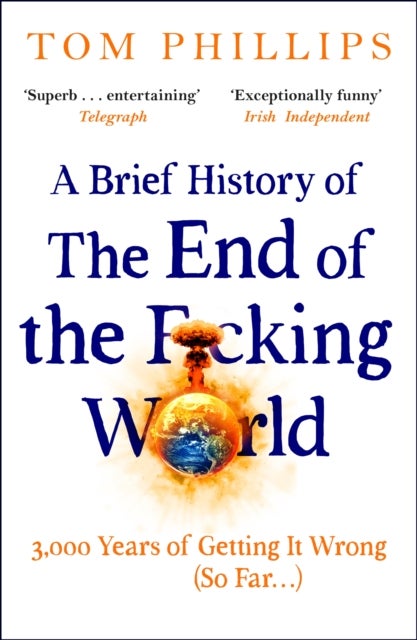 A Brief History of the End of the F*cking World - The hilarious and fascinating new book from the international bestselling author of HUMANS