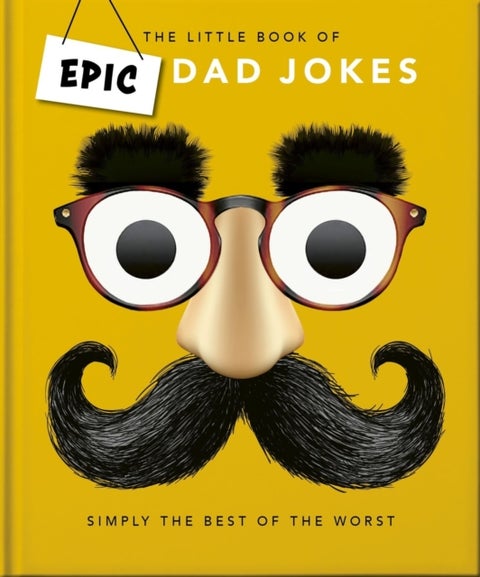 Little book of Epic Dad Jokes - The Worse They Are, The Better They Are
