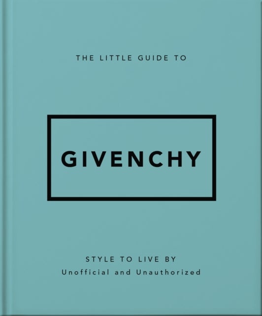Little Guide to Givenchy - Style to Live By