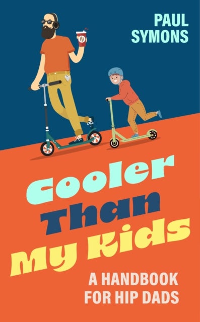 Cooler Than My Kids: A Handbook for Hip Dads - The perfect funny gift for Dad