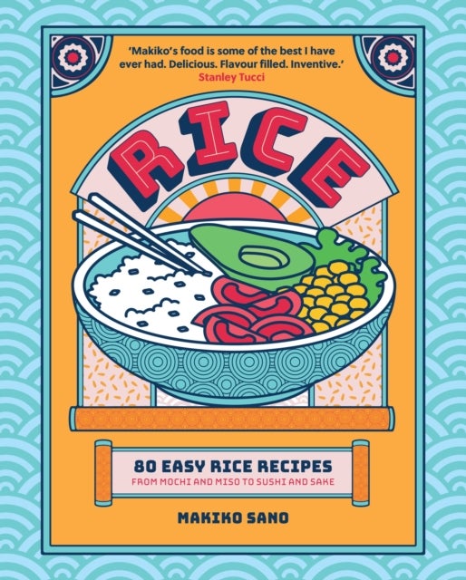 Rice - "Makiko's food is some of the best I have ever had. Delicious. Flavour filled. Inventive." Stanley Tucci