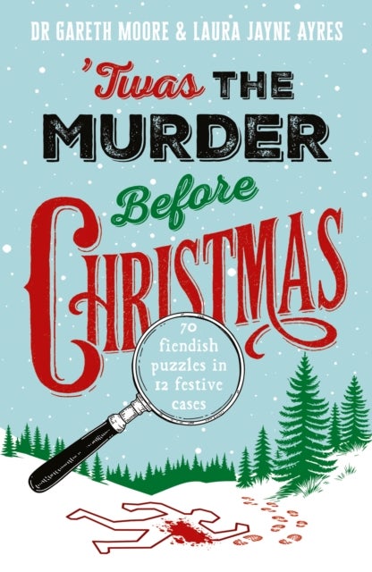 Twas the Murder Before Christmas - Over 70 Fiendish, Fun and Festive Puzzles