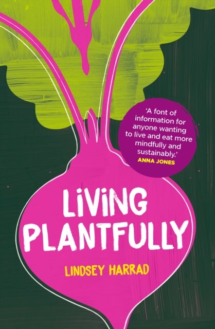 Living Plantfully - Your Guide to Growing, Cooking and Living a Healthy, Happy & Sustainable Plant-based Life
