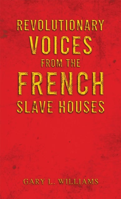 Revolutionary Voices from the French Slave Houses