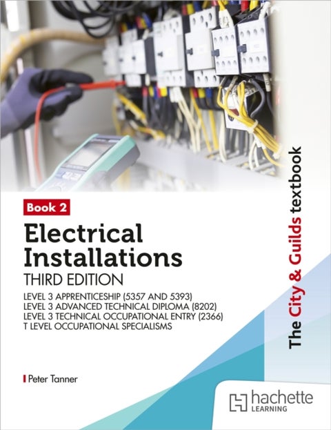 The City & Guilds Textbook: Book 2 Electrical Installations, Third Edition: For the Level 3 Apprenticeships (5357 and 5393), Level 3 Advanced Technical Diploma (8202), Level 3 Technical Occupational E