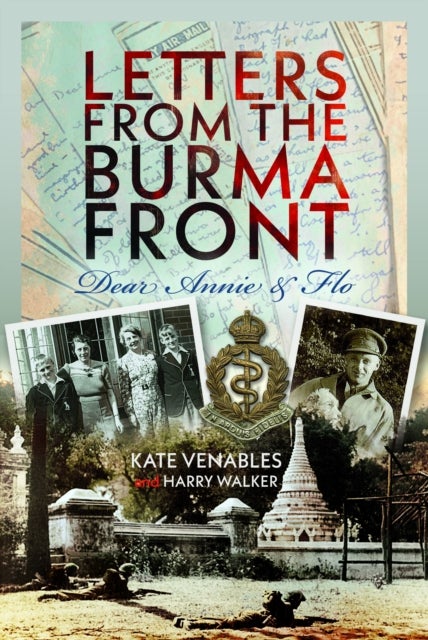 Letters from the Burma Front - Dear Annie & Flo