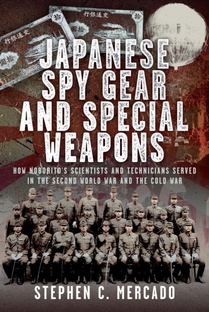 Japanese Spy Gear & Special Weapons - How Noborito's Scientists and Technicians Served in the Second World War and the Cold War