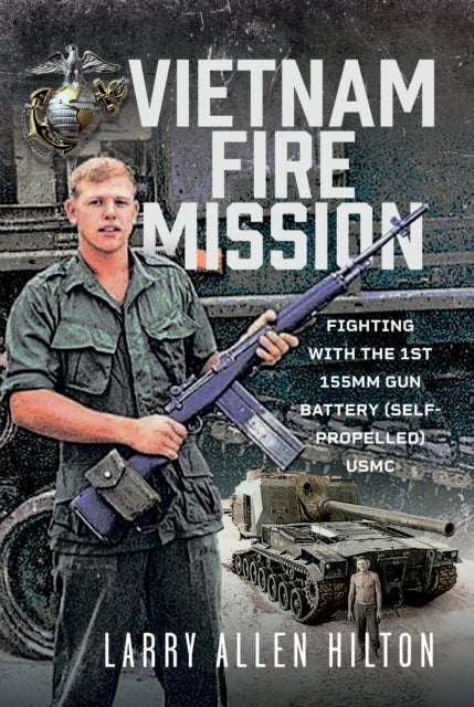 Vietnam Fire Mission - Fighting with the 1st 155mm Gun Battery (Self-Propelled), USMC