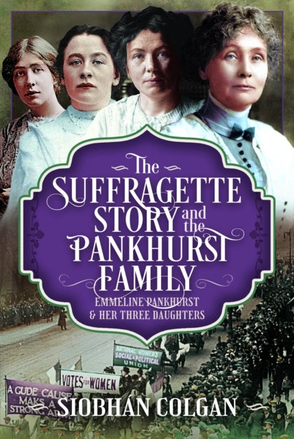 Suffragette Story and the Pankhurst Family - Emmeline Pankhurst & Her Three Daughters