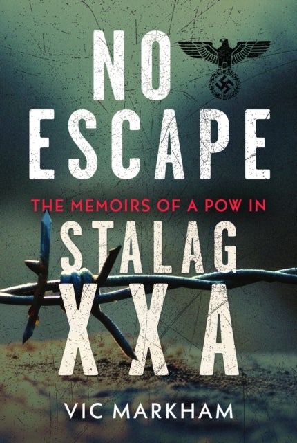 No Escape - The Memoirs of a POW in Stalag XXA