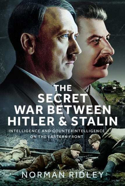 Secret War Between Hitler and Stalin - Intelligence and Counterintelligence on the Eastern Front