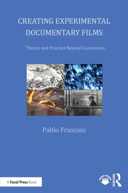 Creating Experimental Documentary Films - Theory and Practice Beyond Convention