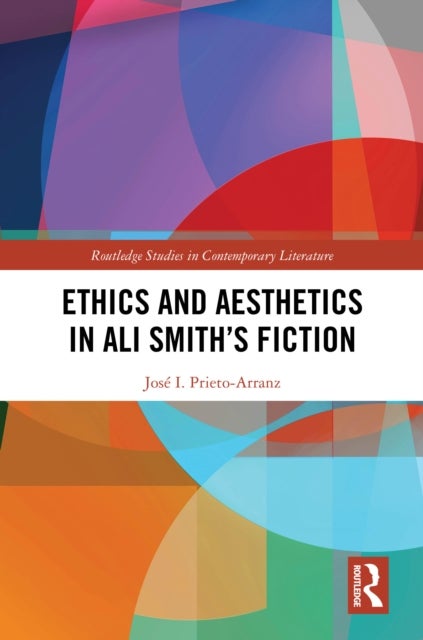 Ethics and Aesthetics in Ali Smith''s Fiction