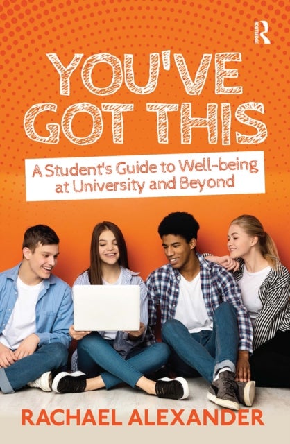 You''ve Got This - A Student’s Guide to Well-being at University and Beyond