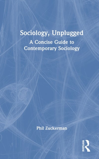 Sociology, Unplugged - A Concise Guide to Contemporary Sociology
