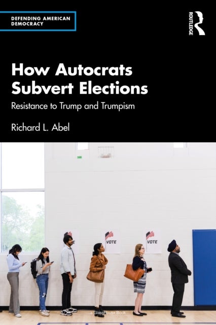 How Autocrats Subvert Elections - Resistance to Trump and Trumpism