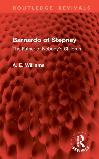 Barnardo of Stepney - The Father of Nobody's Children