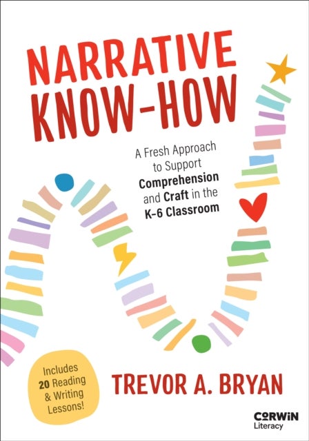 Narrative Know-How - A Fresh Approach to Support Comprehension and Craft in the K–6 Classroom