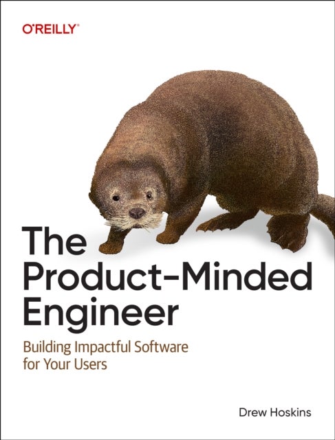 The Product-Minded Engineer - Building the Right Solutions for Your Users