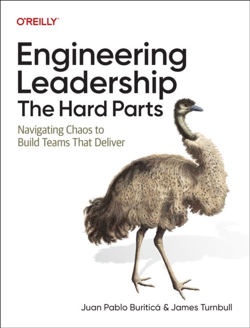 Engineering Leadership – The Hard Parts - Navigating Chaos to Build Teams That Deliver