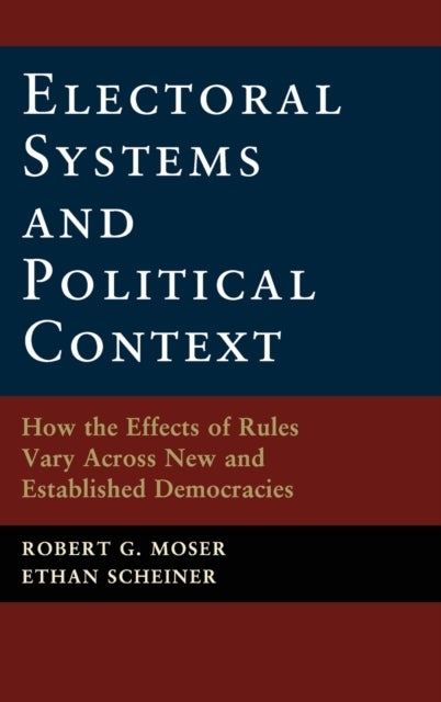 Electoral Systems and Political Context - How the Effects of Rules Vary Across New and Established Democracies