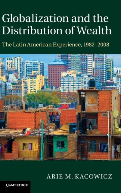 Globalization and the Distribution of Wealth - The Latin American Experience, 1982–2008