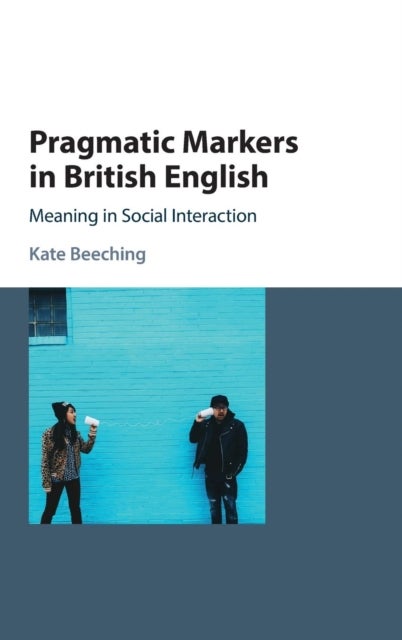 Pragmatic Markers in British English - Meaning in Social Interaction