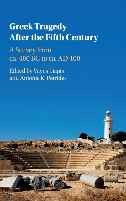 Greek Tragedy After the Fifth Century - A Survey from ca. 400 BC to ca. AD 400