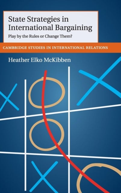State Strategies in International Bargaining - Play by the Rules or Change Them?