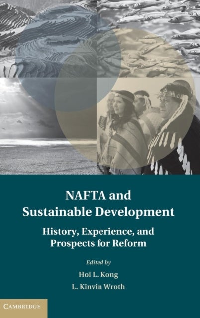 NAFTA and Sustainable Development - History, Experience, and Prospects for Reform