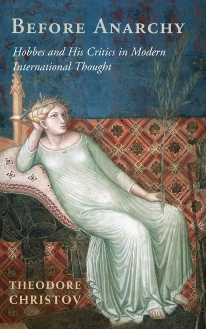 Before Anarchy - Hobbes and his Critics in Modern International Thought